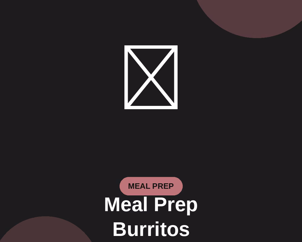 8 Meal Prep Burritos (High Protein & Freezer-Friendly)